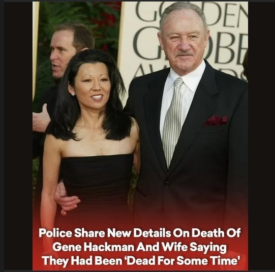 Police Share New Details On Death Of Gene Hackman And Wife Saying They Had Been ‘Dead For Some Time’