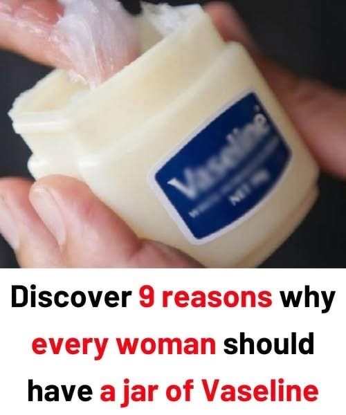 Discover 9 reasons why every woman should have a jar of Vaseline Check 1st comment