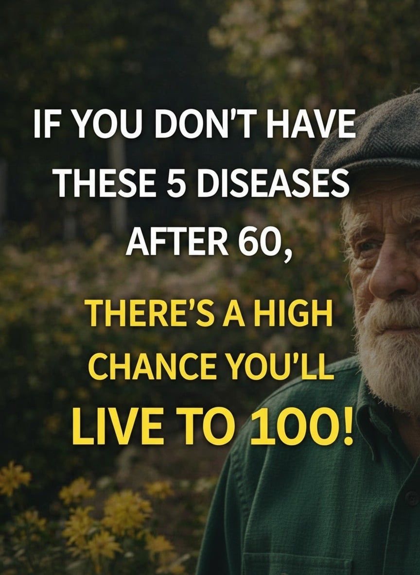 If you reach 60 without these 5 diseases, you have a high chance of living to 100! 🤔🤔🤯… See below