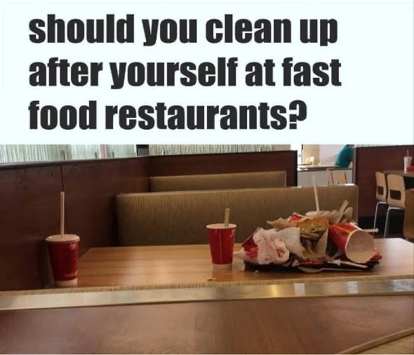 Do customers need to tidy up their table at fast food restaurants? Check the 1st comment
