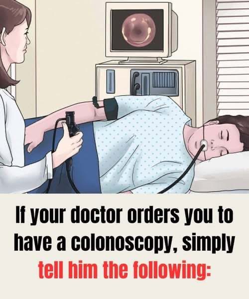If your doctor orders you to have a colonoscopy, simply tell him the following … Check 1st comment 👇