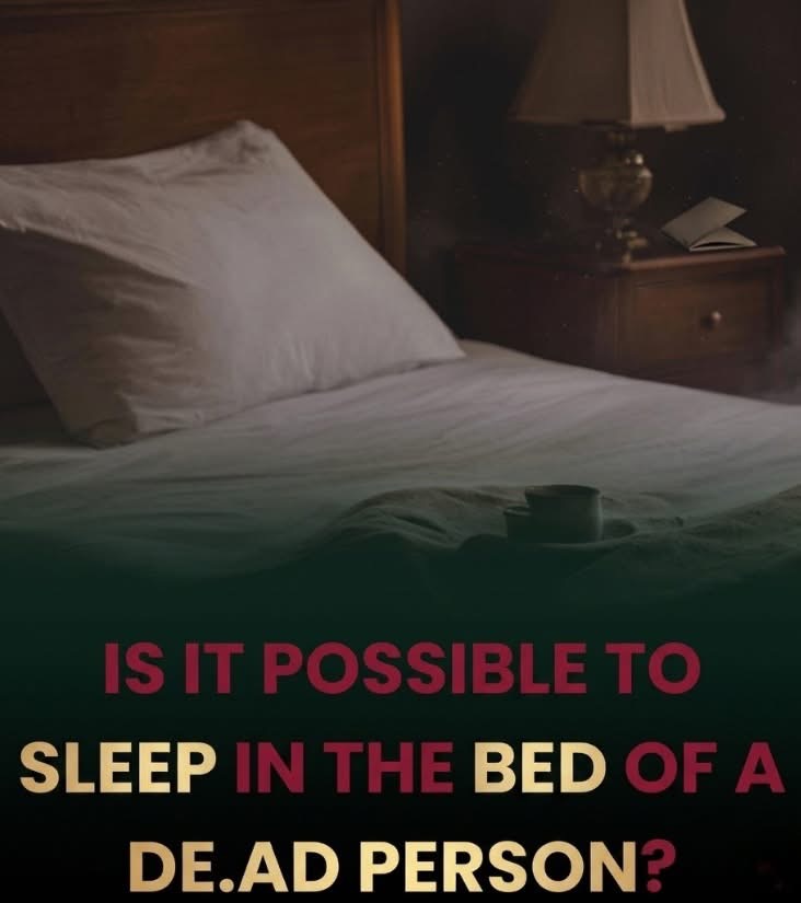 Is it possible to sleep in a de:ad person’s bed?…👇