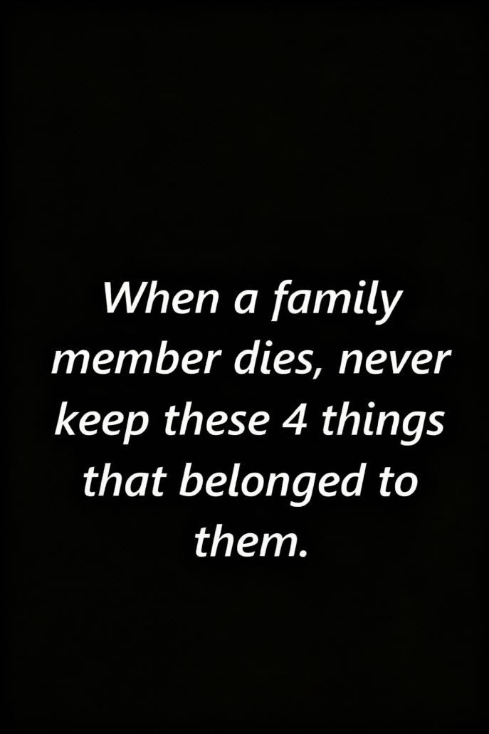 Do not keep these items belonging to a deceased person👇